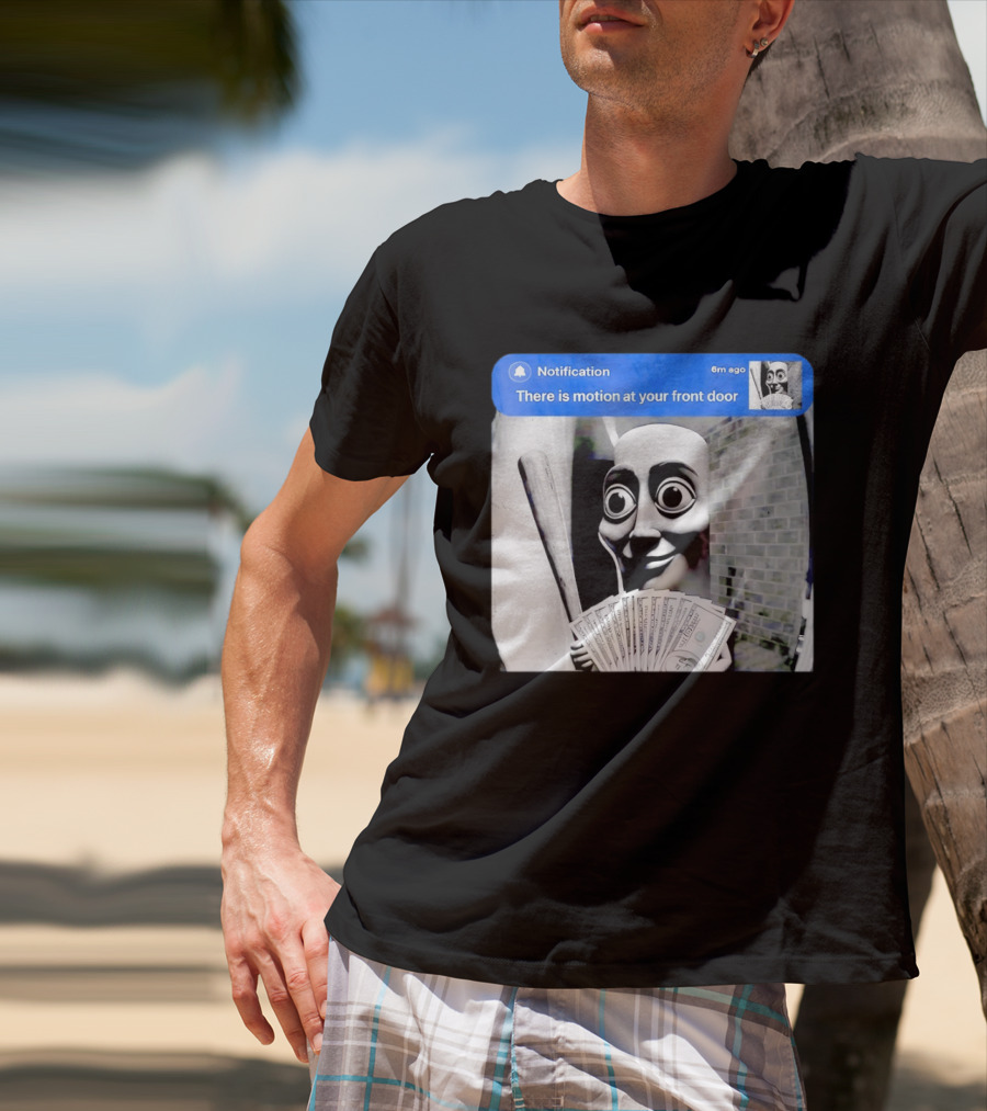 Notification 6m Ago There Is Motion At Your Front Door Sahur Meme With Dollar Bills T-Shirt
