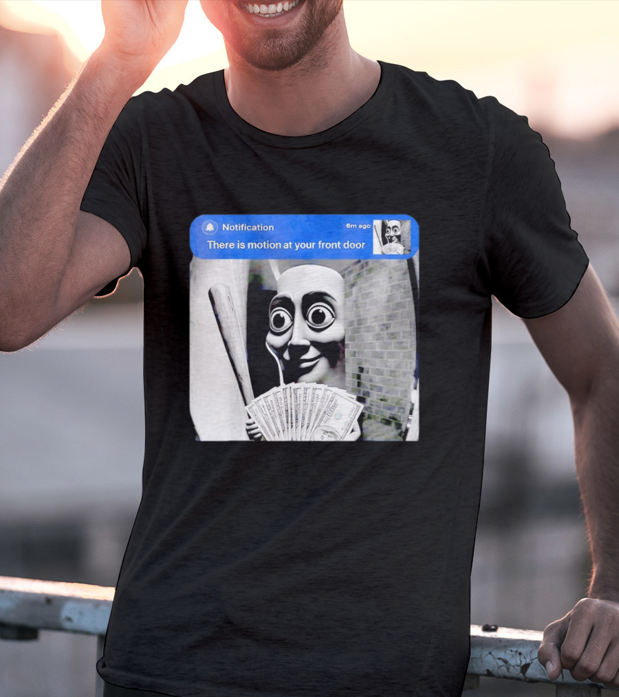 Notification 6m Ago There Is Motion At Your Front Door Sahur Meme With Dollar Bills T-Shirt