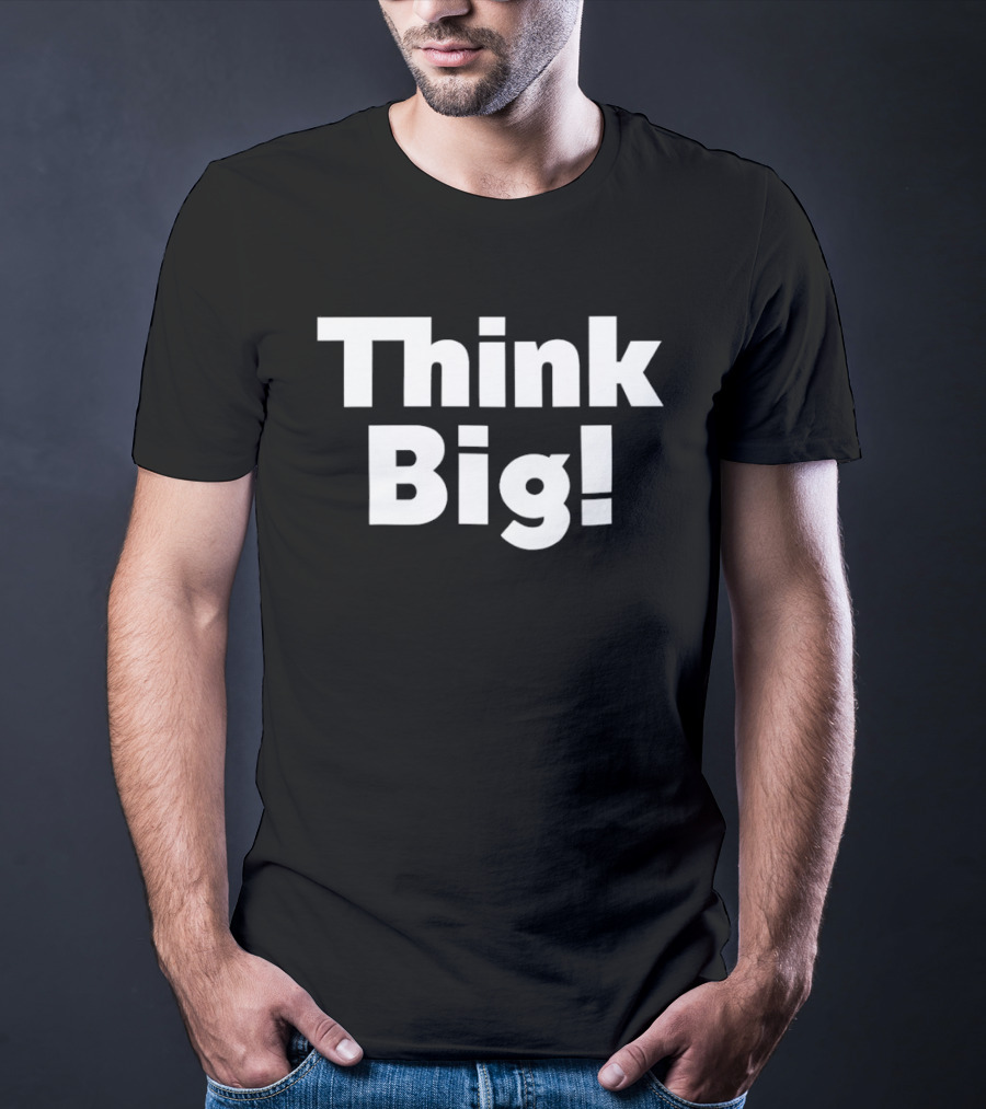 Think Big Bold Motivational T-Shirt