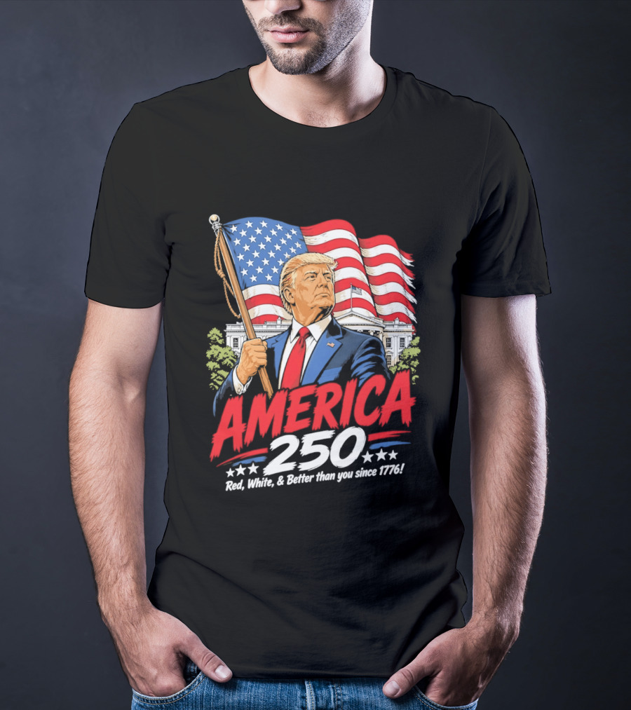 America 250 Red White Blue Patriotic Better Than Ever Since 1776 T-Shirt
