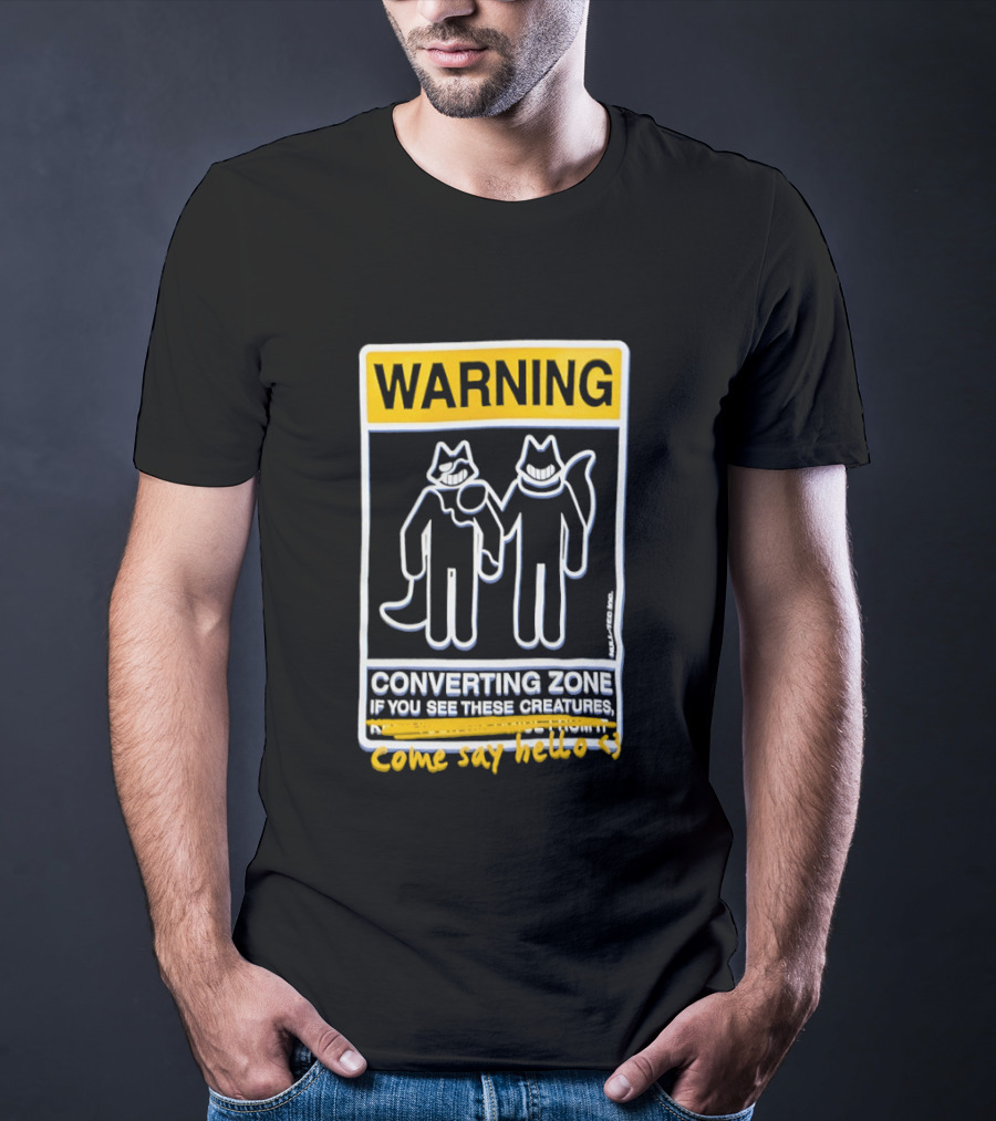 Warning Converting Zone If You See These Creatures Come Say Hello T-Shirt