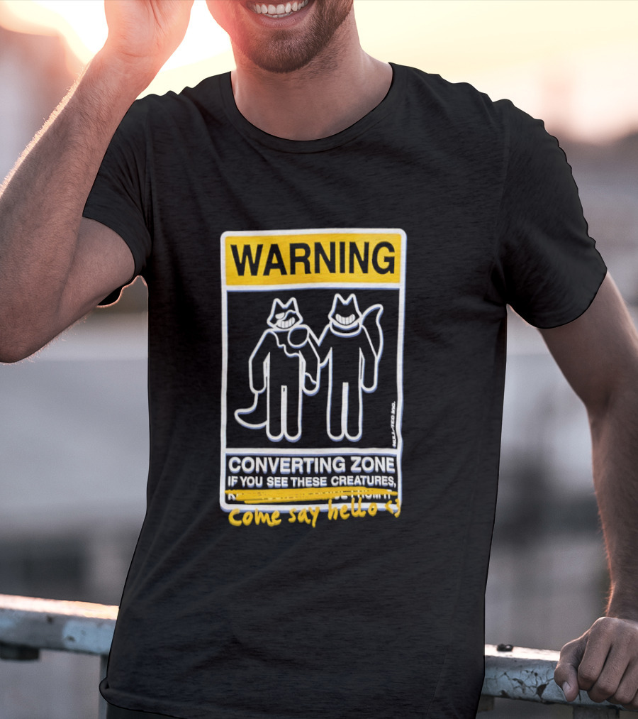Warning Converting Zone If You See These Creatures Come Say Hello T-Shirt