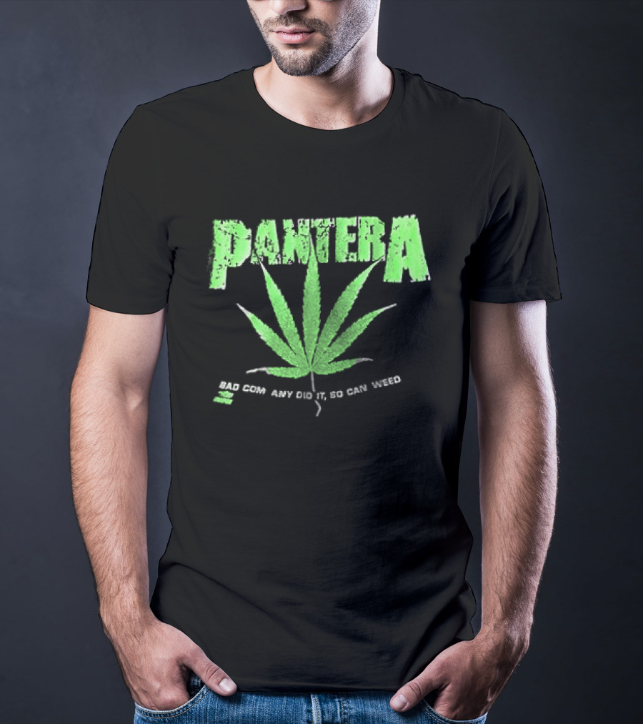 Pantera Weed Leaf Bad Company Did It So Can Weed T-Shirt