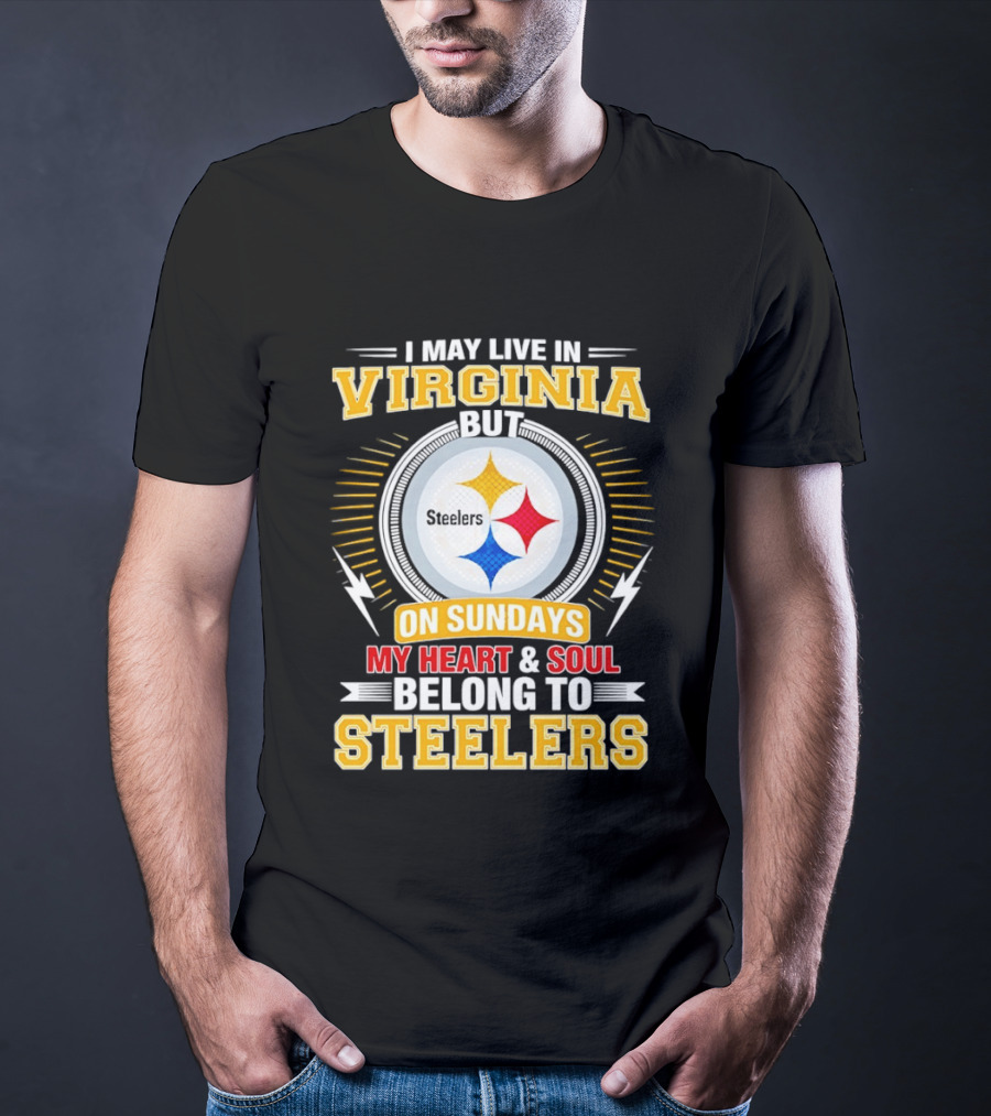 Pittsburgh Steelers Fan Living In Virginia Heart And Soul Belong On Sundays T-Shirt