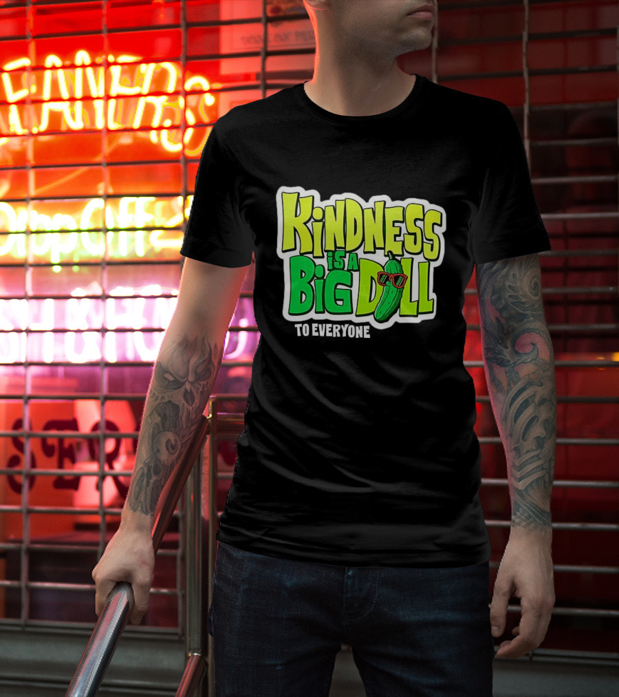 Kindness Is A Big Dill Pickle With Sunglasses T-Shirt