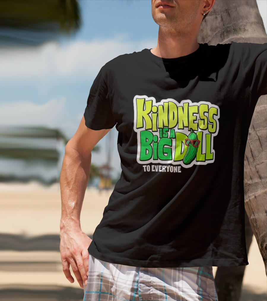 Kindness Is A Big Dill Pickle With Sunglasses T-Shirt