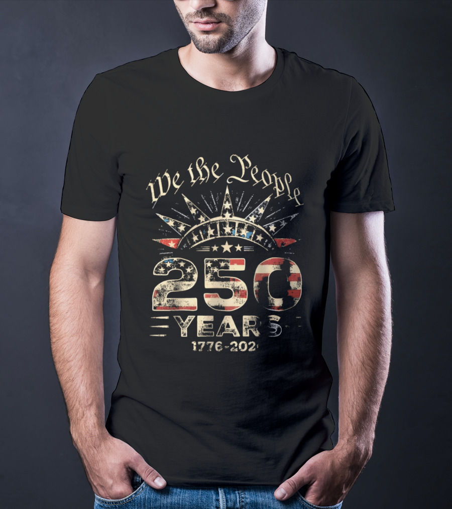 We The People 250 Years 1776 2026 American Independence Celebration T-Shirt