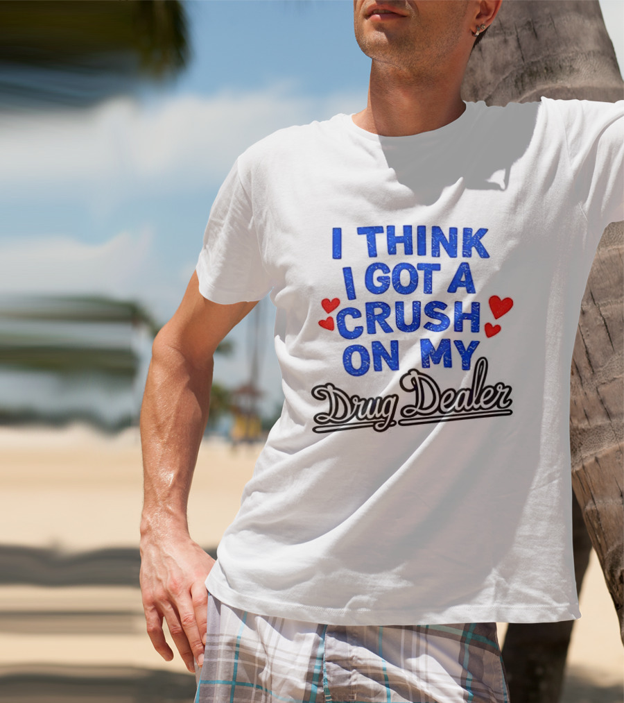 I Think I Got A Crush On My Drug Dealer Vintage Retro Bold Red Hearts T-Shirt