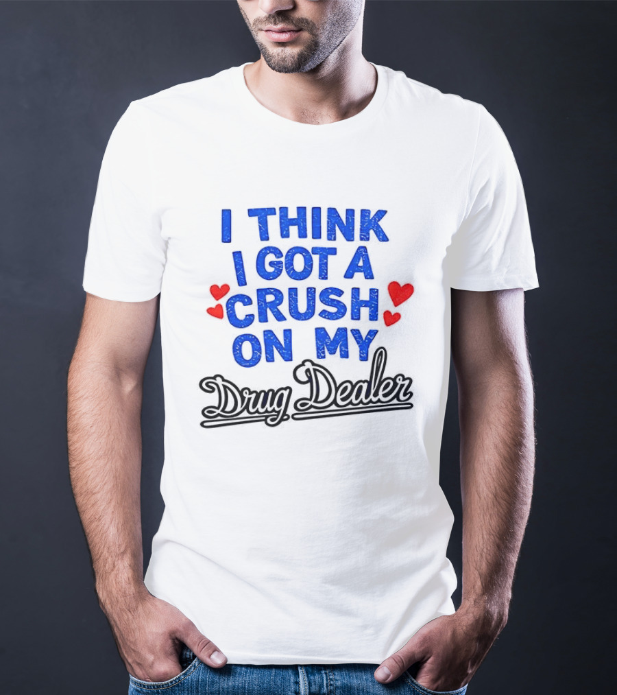 I Think I Got A Crush On My Drug Dealer Vintage Retro Bold Red Hearts T-Shirt
