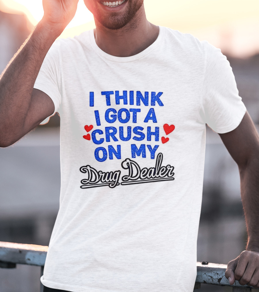 I Think I Got A Crush On My Drug Dealer Vintage Retro Bold Red Hearts T-Shirt
