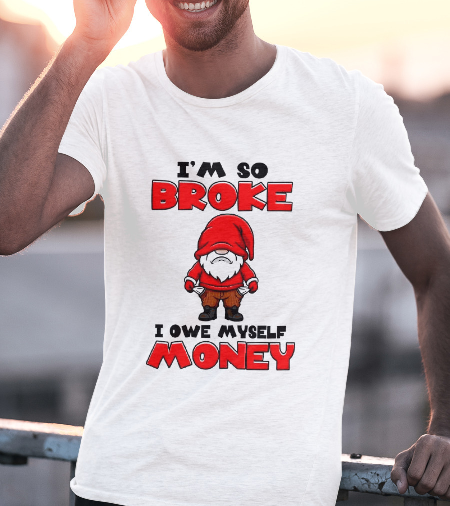 I'm So Broke I Owe Myself Money Funny Gnome Red T-Shirt