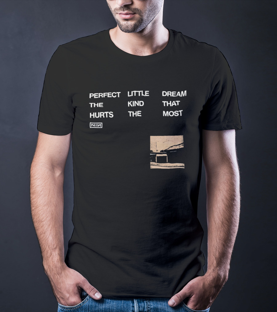 Nine Inch Nails NIN Perfect Little Dream The Kind That Hurts The Most T-Shirt