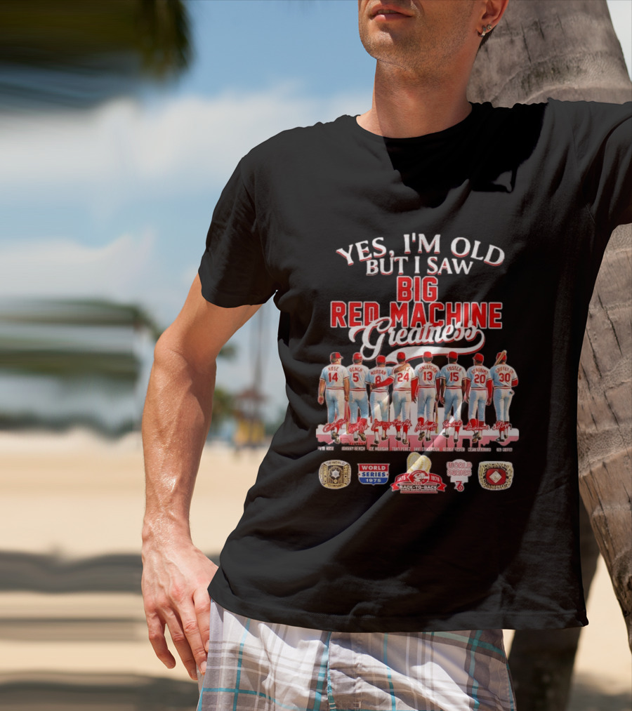 Yes I'm Old But I Saw Big Red Machine 1975 1976 Cincinnati Reds World Series Champions Rose Bench Morgan T-Shirt