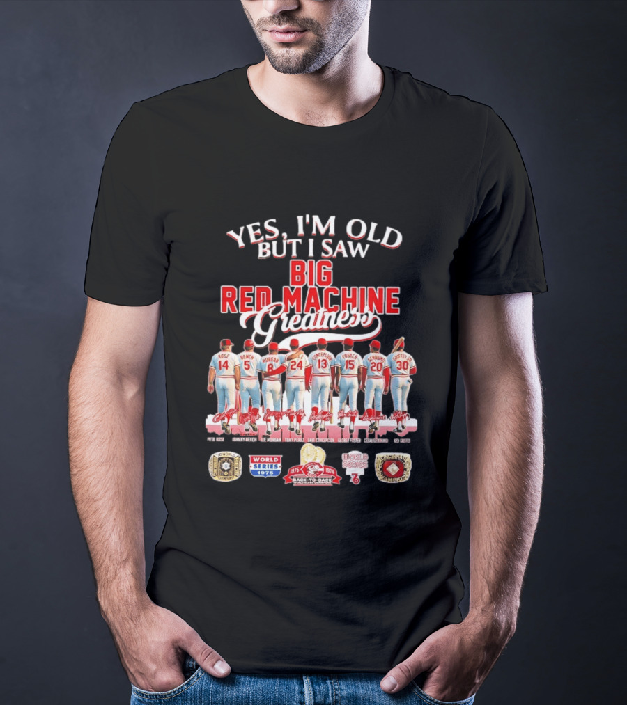 Yes I'm Old But I Saw Big Red Machine 1975 1976 Cincinnati Reds World Series Champions Rose Bench Morgan T-Shirt