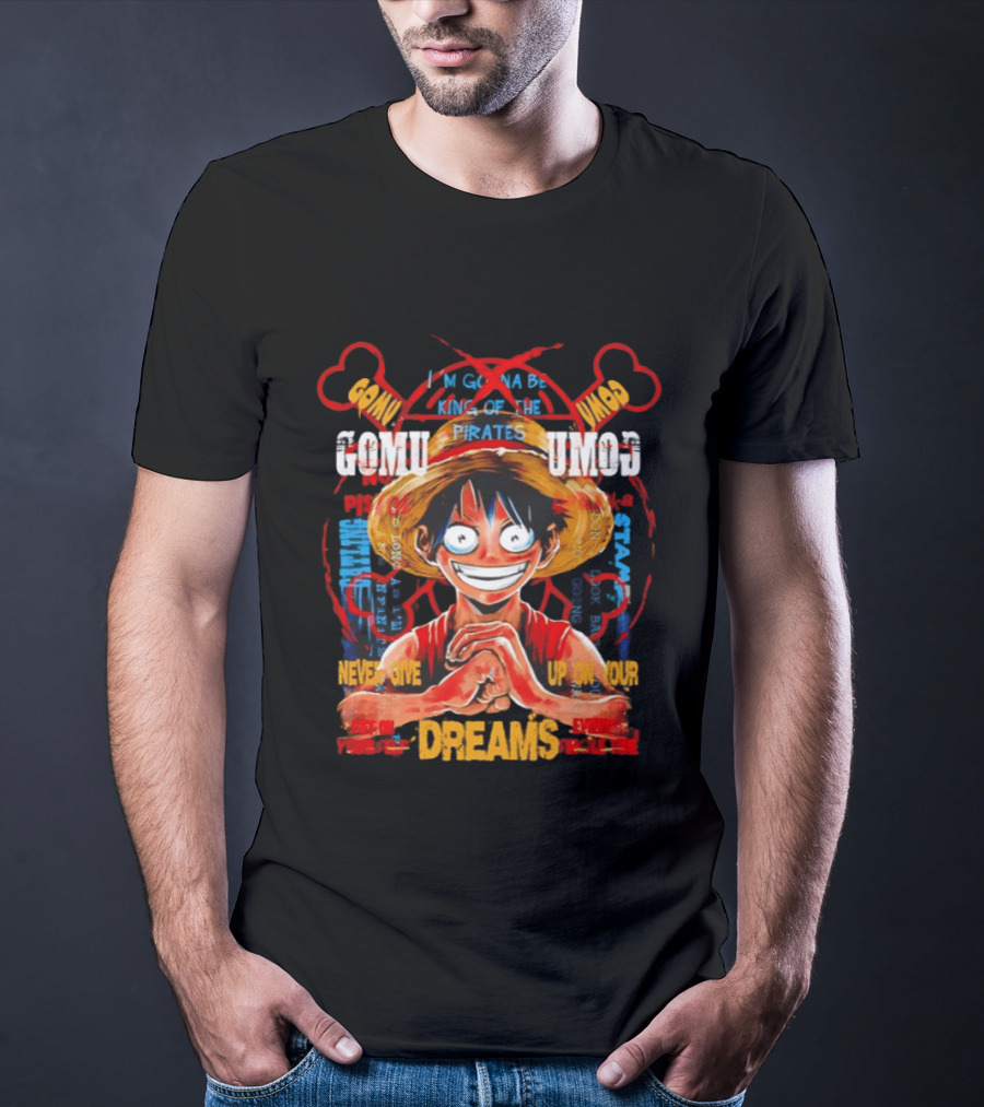 Monkey D Luffy Straw Hat Pirates Never Give Up On Your Dreams Power Of Pirate King T-Shirt
