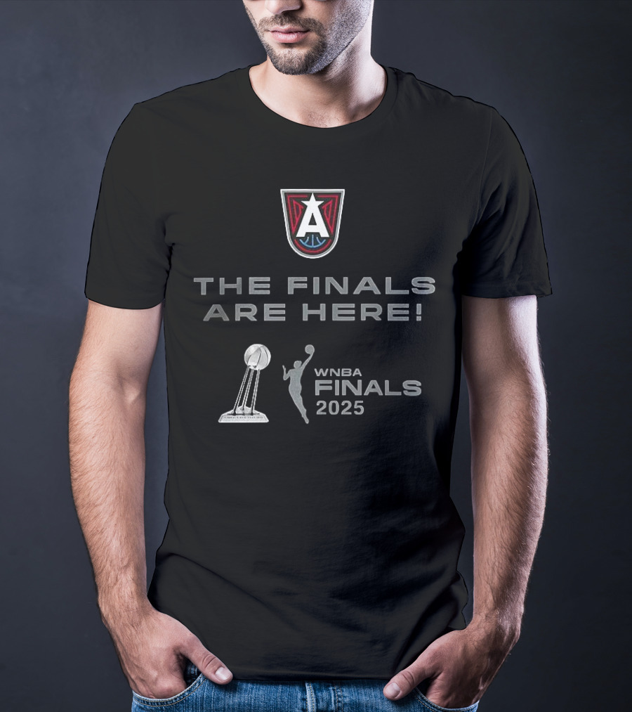 WNBA Finals 2025 Atlanta Dream The Finals Are Here T-Shirt