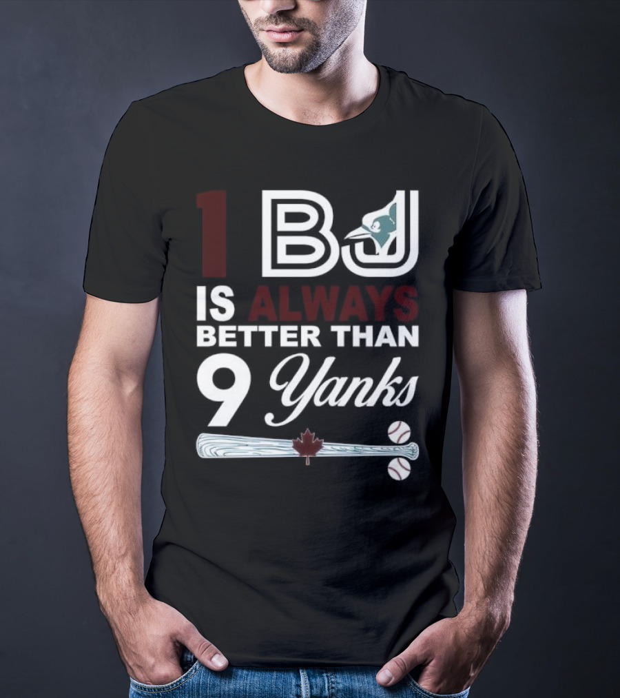 Toronto Blue Jays 1 BJ Always Better Than 9 Yanks Maple Leaf Baseball Bat T-Shirt