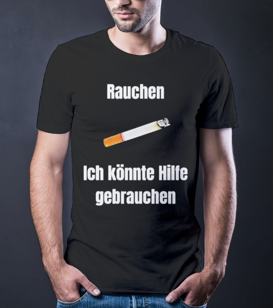 Rauchen Ich Könnte Hilfe Gebrauchen Burning Cigarette T-Shirt