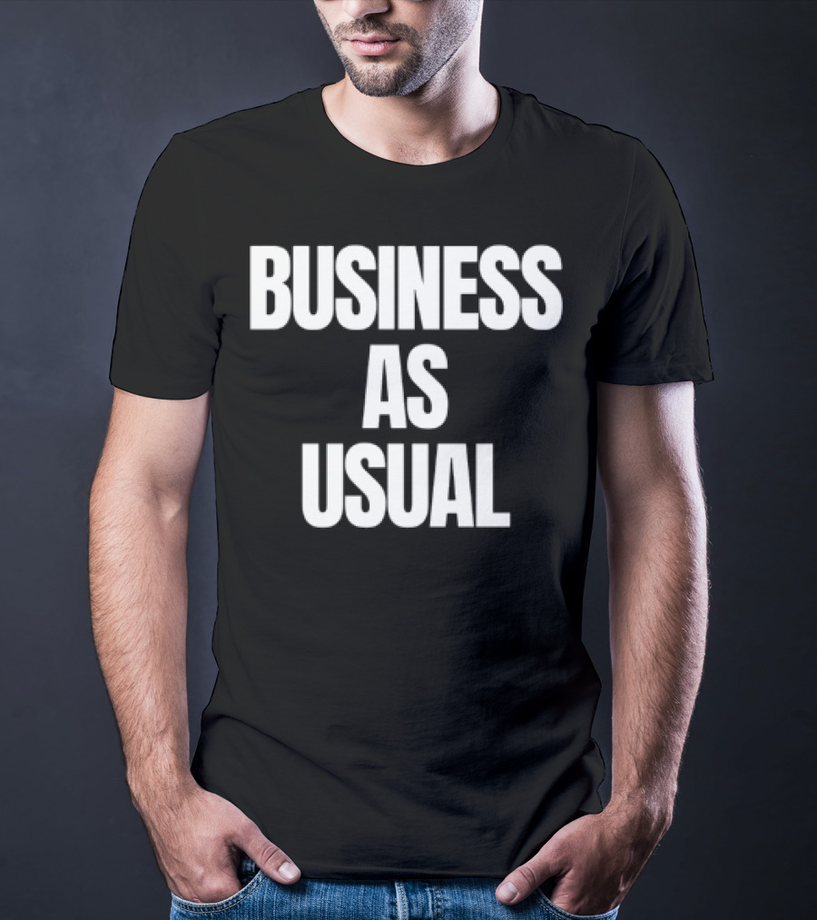 BUSINESS AS USUAL T-Shirt