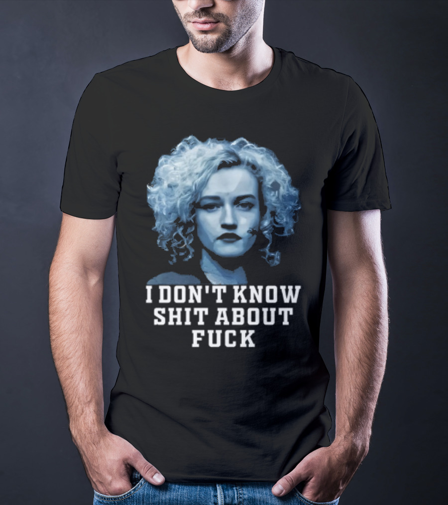 Ruth Langmore Quote I Don't Know Shit About Fuck Ozark T-Shirt