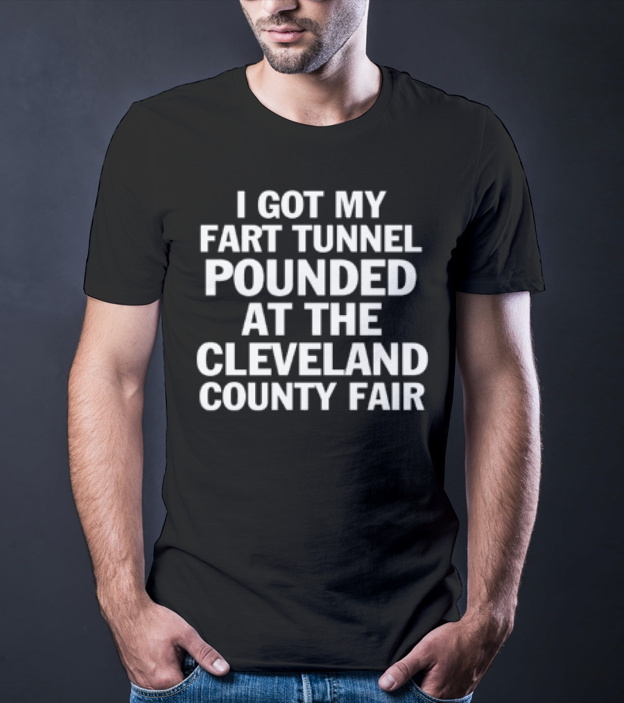 I Got My Fart Tunnel Pounded At The Cleveland County Fair T-Shirt