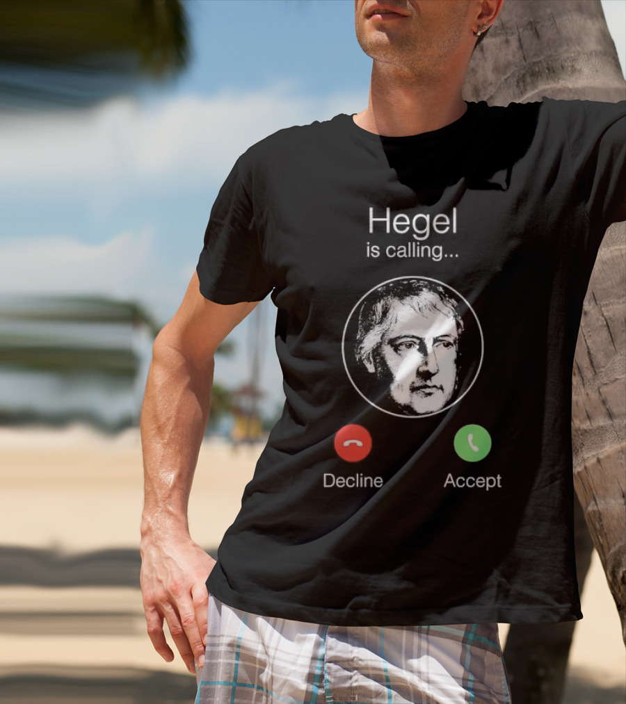 Hegel Is Calling Decline Accept T-Shirt