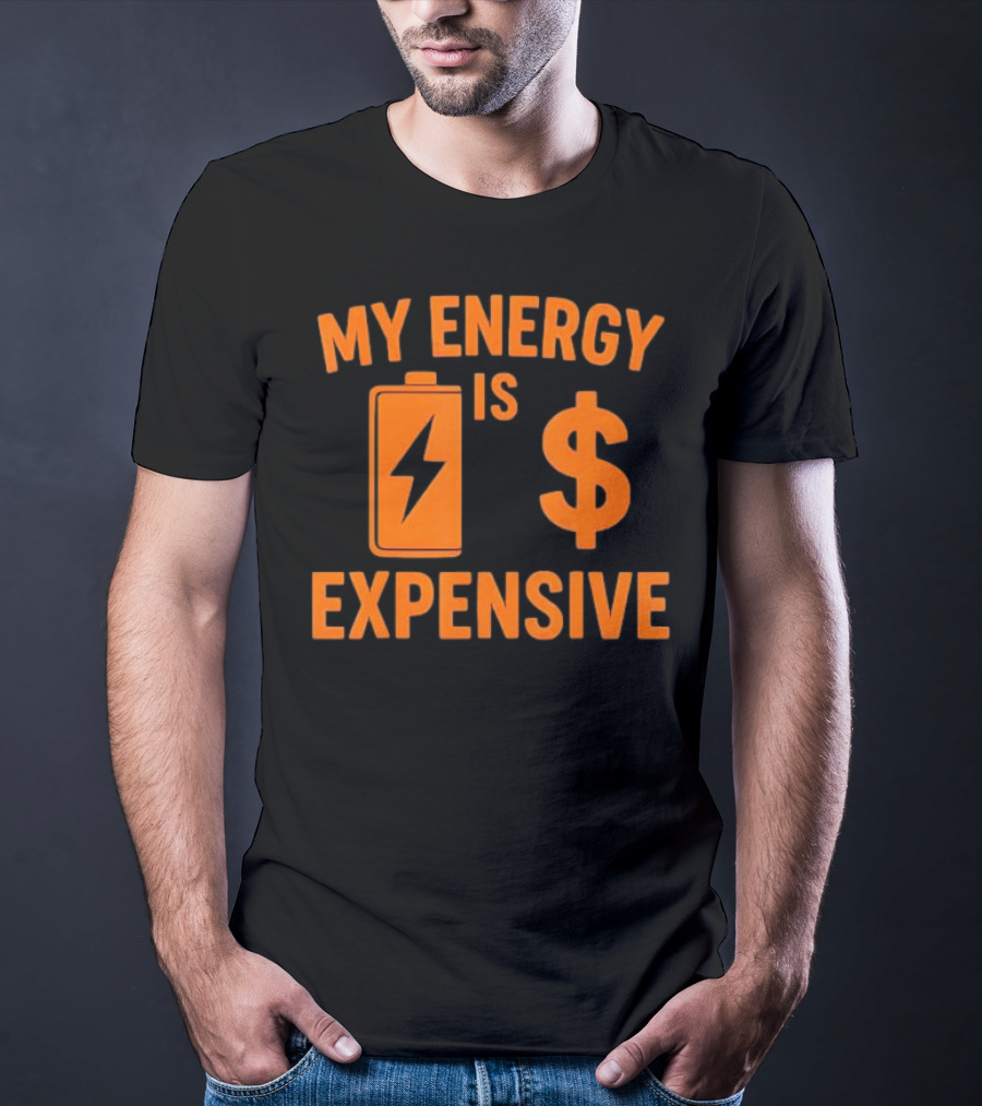 My Energy Is Expensive Motivational Battery Dollar Sign T-Shirt