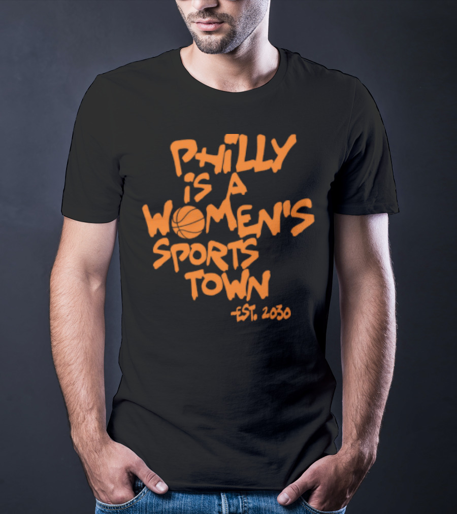 Philly Is A Women's Sports Town Est 2030 Basketball Theme T-Shirt