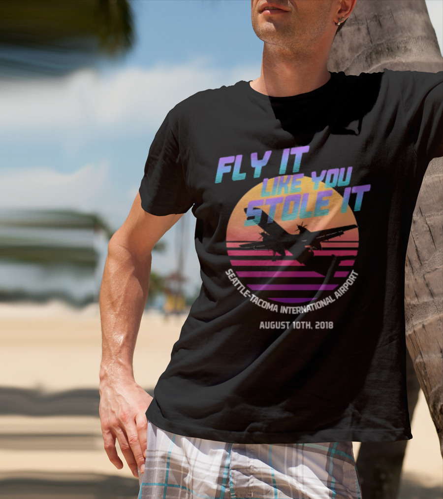 Fly It Like You Stole It Seattle-Tacoma International Airport August 10th 2018 T-Shirt