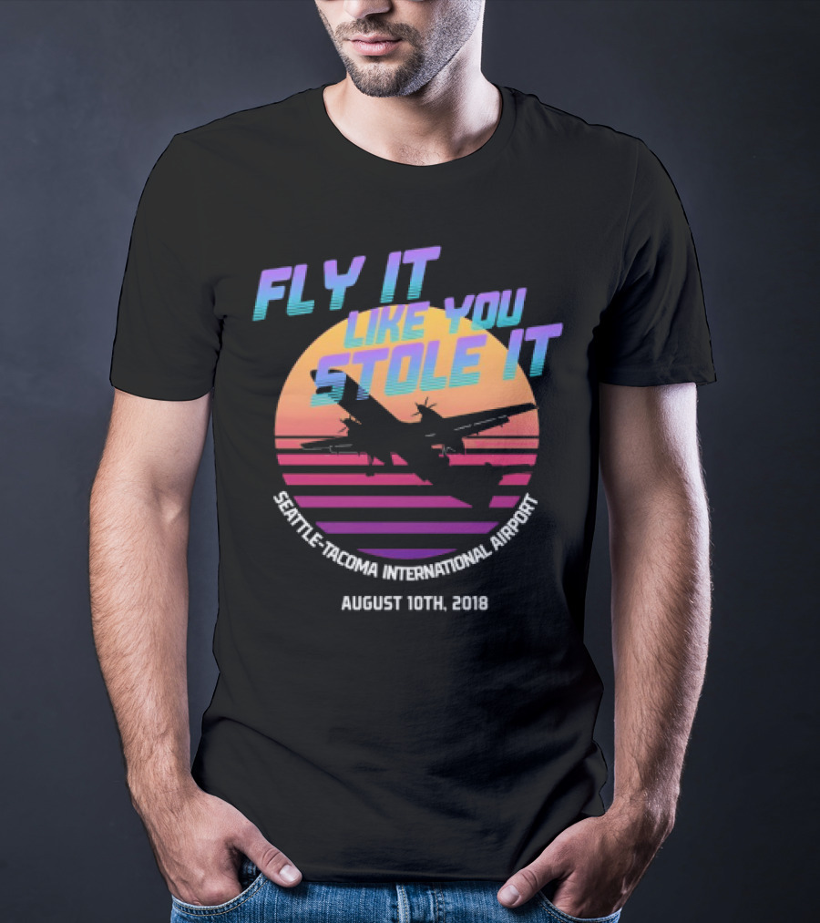 Fly It Like You Stole It Seattle-Tacoma International Airport August 10th 2018 T-Shirt