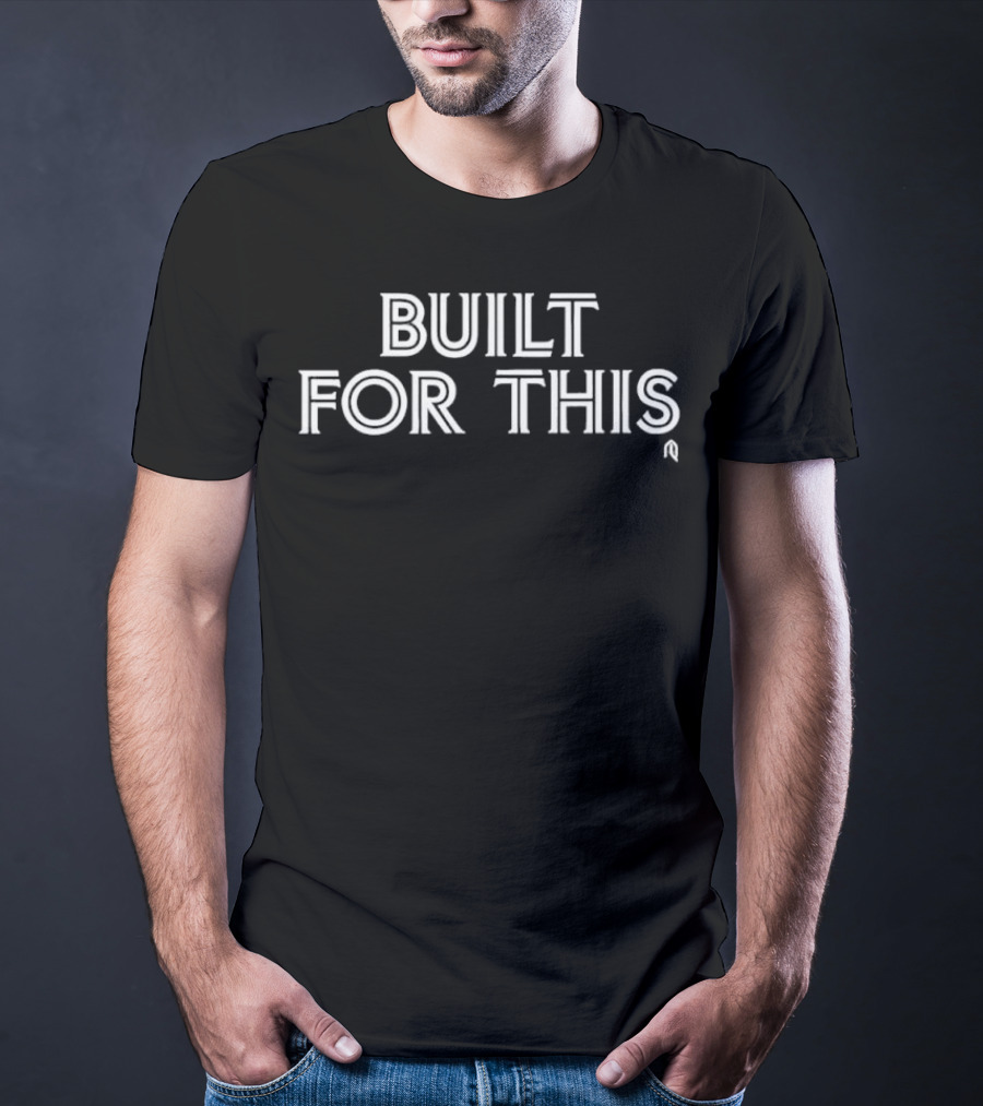 Built For This T-Shirt