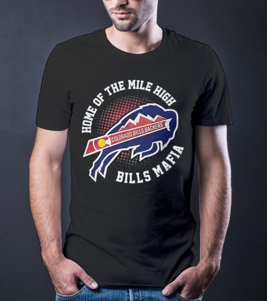 Home Of The Mile High Colorado Bills Backers Bills Mafia T-Shirt