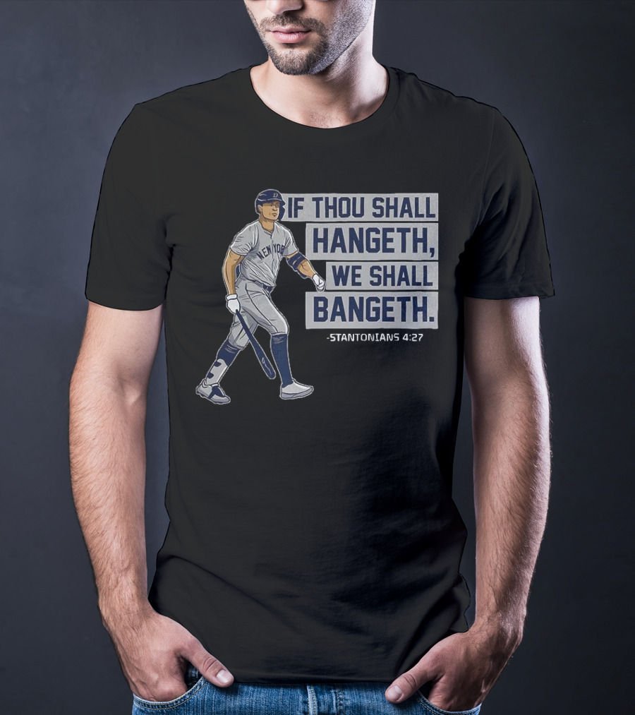 New York Yankees Giancarlo Stanton If Thou Shall Hangeth We Shall Bangeth Baseball T-Shirt