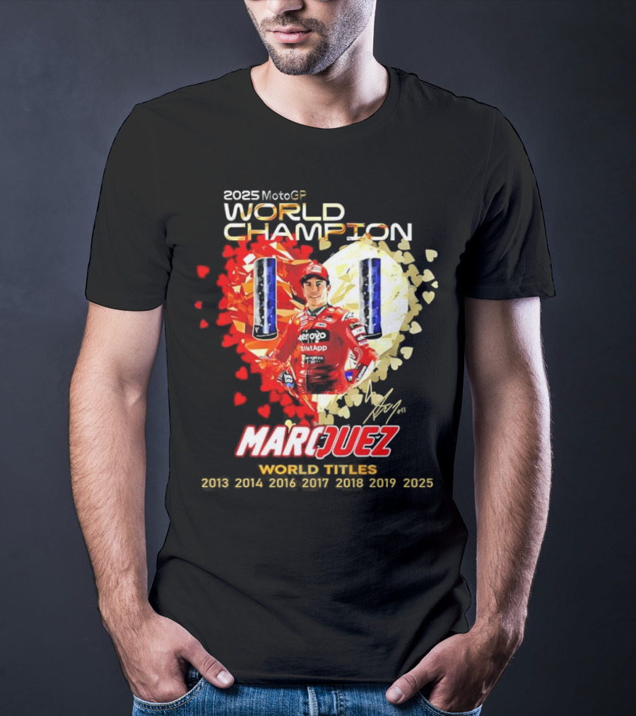 2025 MotoGP World Champion Marc Márquez Titles 2013 2014 2016 2017 2018 2019 2025 T-Shirt