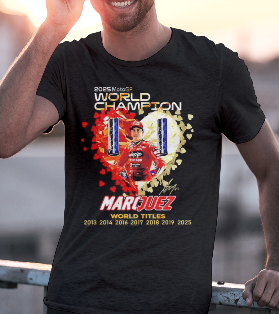 2025 MotoGP World Champion Marc Márquez Titles 2013 2014 2016 2017 2018 2019 2025 T-Shirt