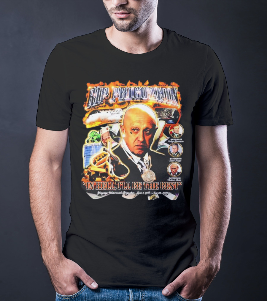RIP Prigozhin In Hell I'll Be The Best Yevgeny Viktorovich Prigozhin June 1 1961 Aug 23rd 2023 T-Shirt
