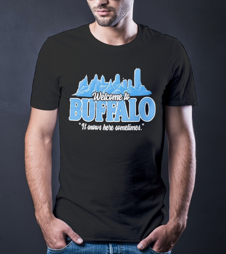 Welcome To Buffalo It Snows Here Sometimes Buffalo Bills Fan Apparel T-Shirt