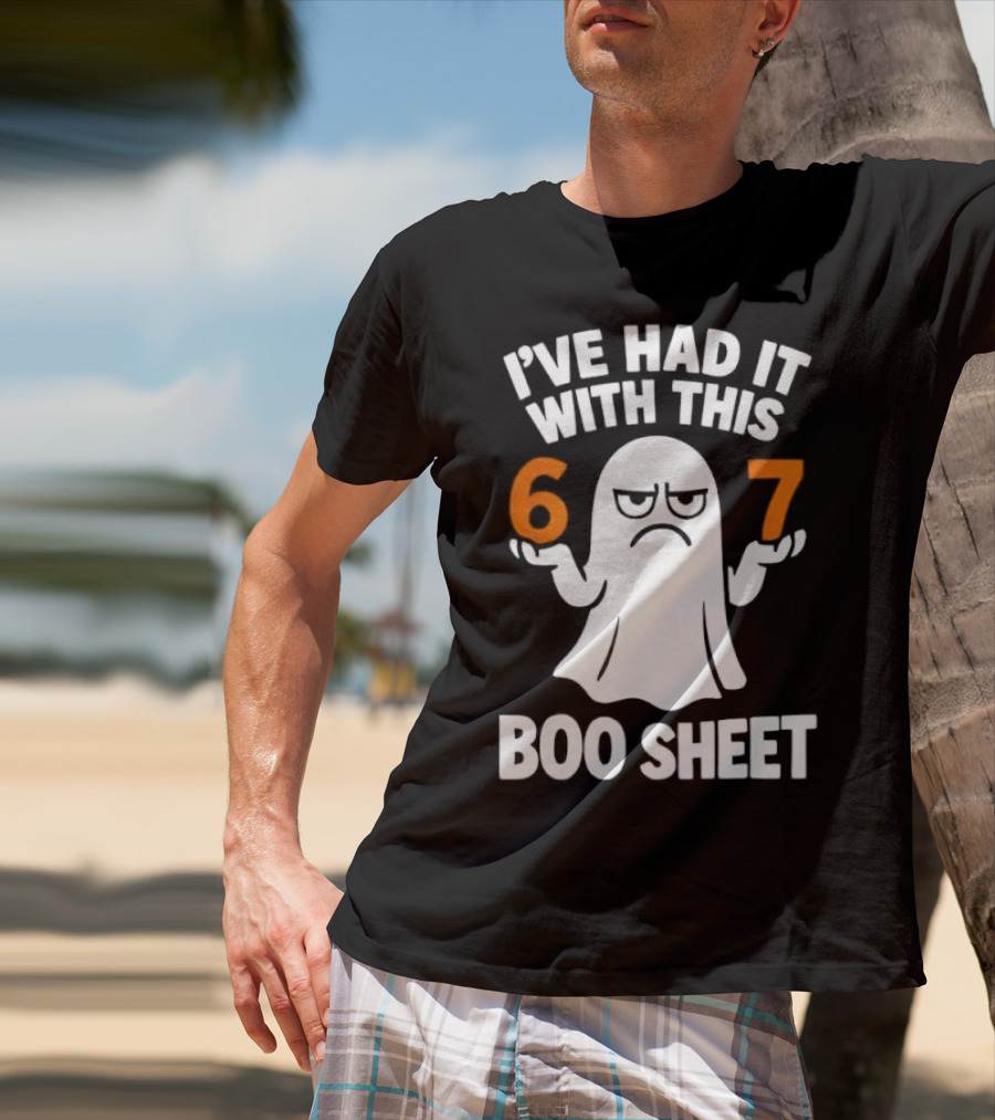 I've Had It With This 67 Boo Sheet Halloween Costume Meme Ghost T-Shirt