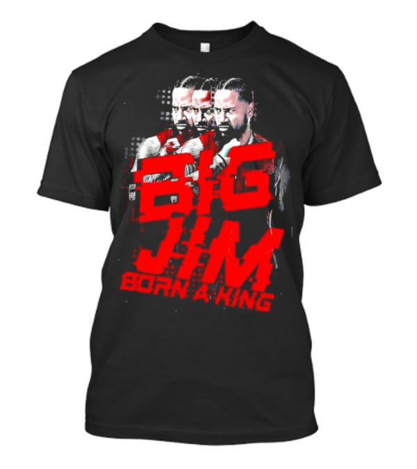 Big Jim Jimmy Uso Born A King T-Shirt