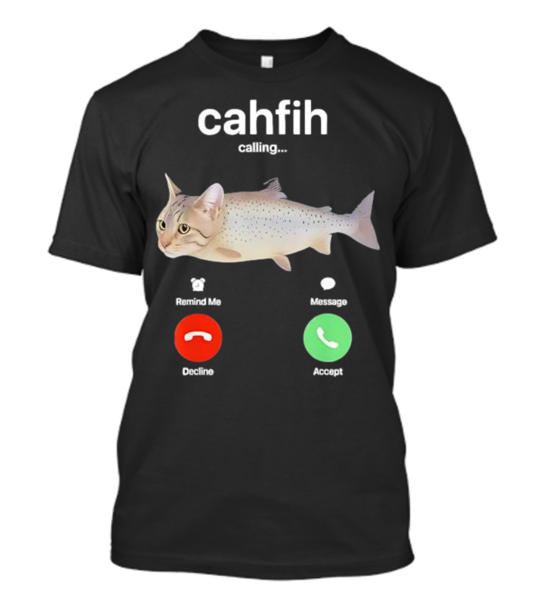 Cahfih Calling Part Cat Fish Decline Accept Reminder Message T-Shirt