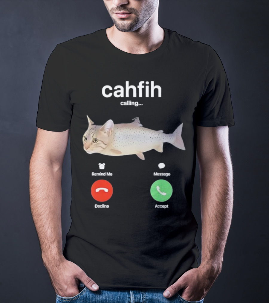 Cahfih Calling Part Cat Fish Decline Accept Reminder Message T-Shirt