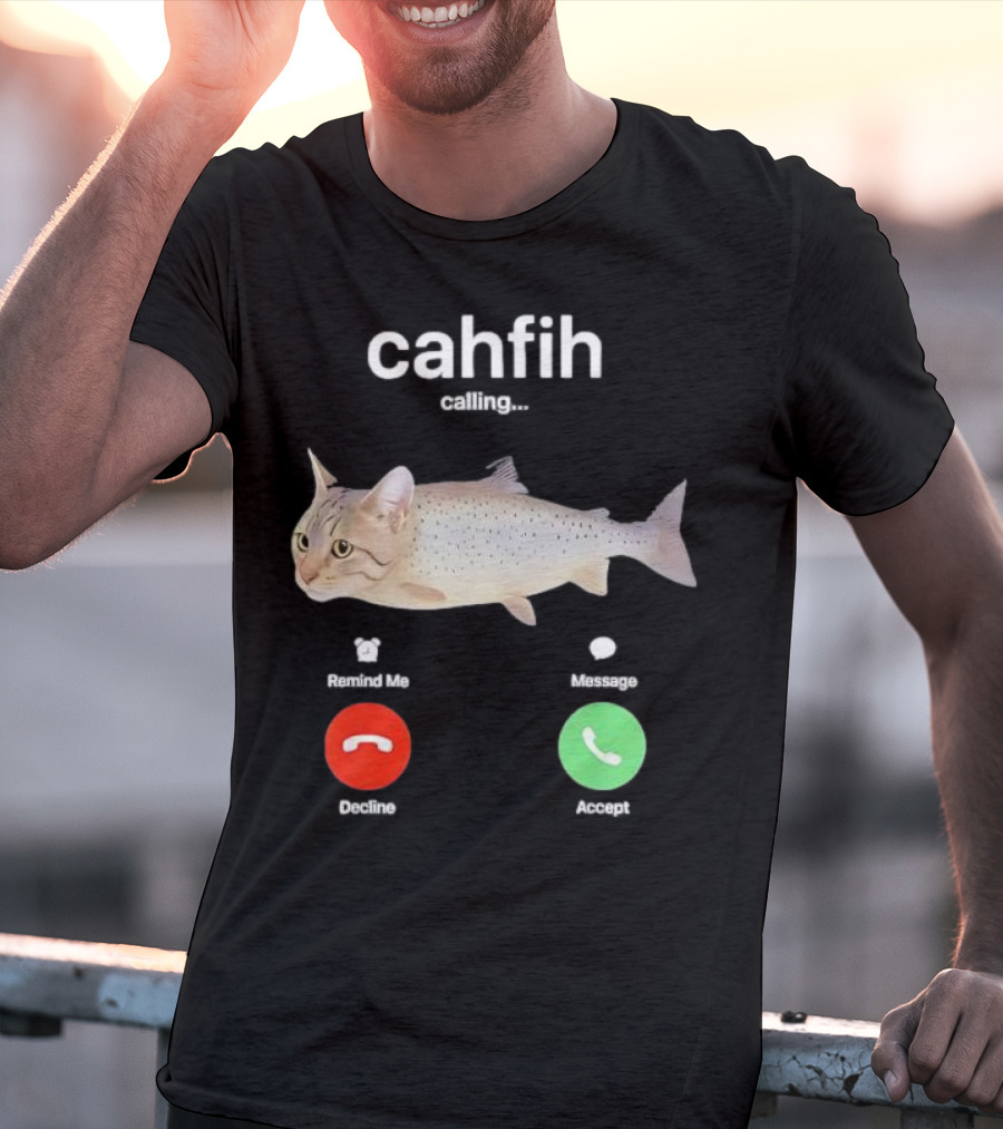 Cahfih Calling Part Cat Fish Decline Accept Reminder Message T-Shirt