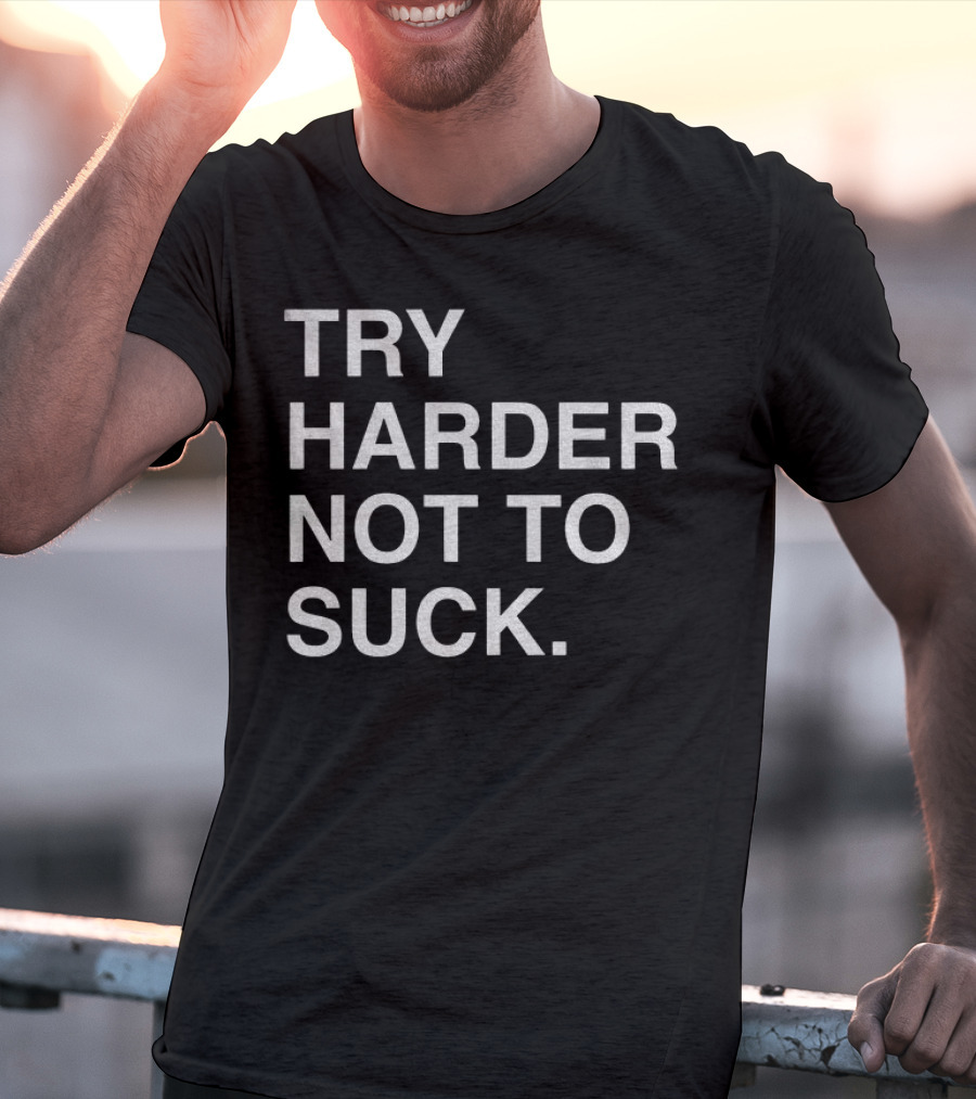Chicago Cubs Try Harder Not To Suck T-Shirt