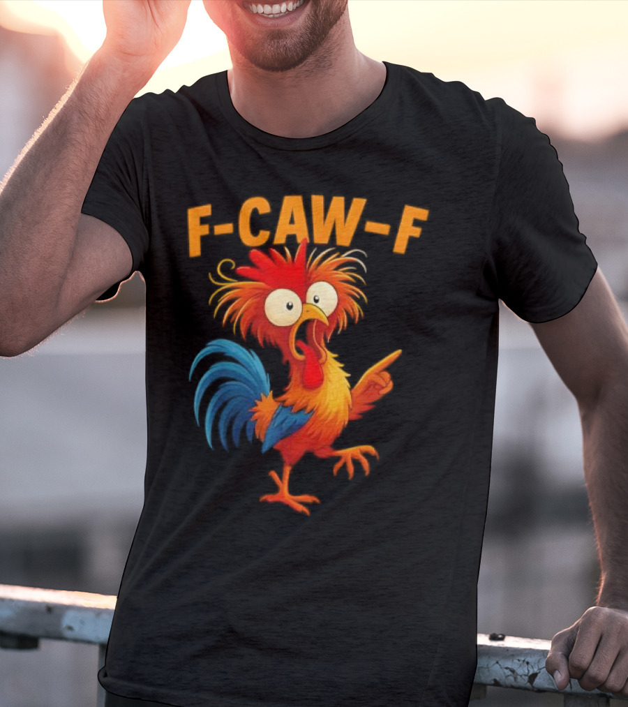 F Caw F Rooster Funny Bird Chicken Whisperer Fawk Off T-Shirt
