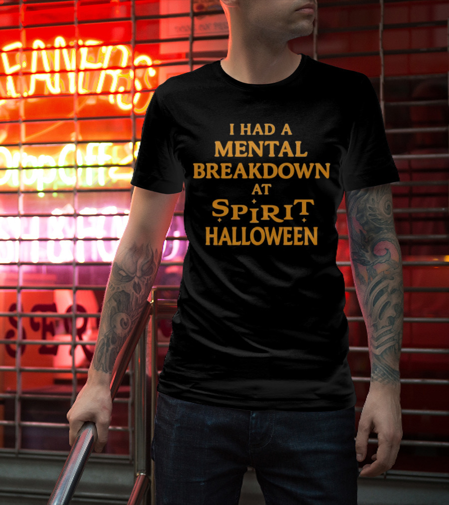 I Had A Mental Breakdown At Spirit Halloween T-Shirt
