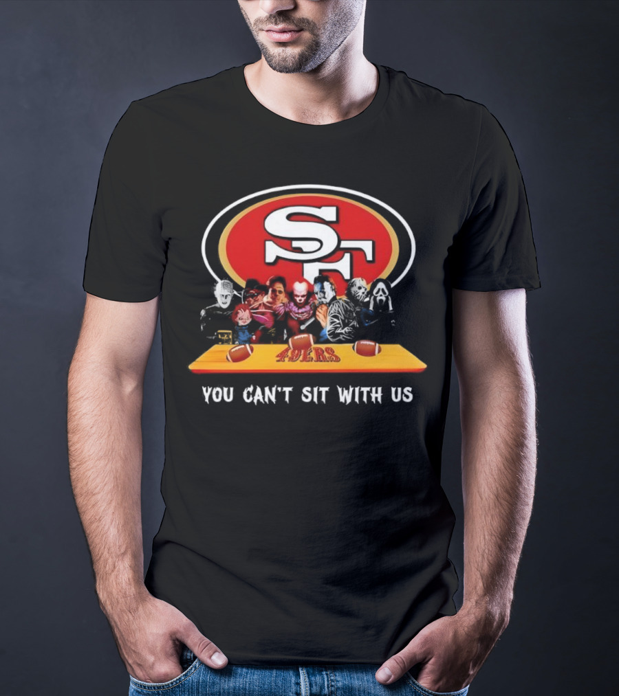 San Francisco 49ers Horror Movies You Can’t Sit With Us Football Theme T-Shirt
