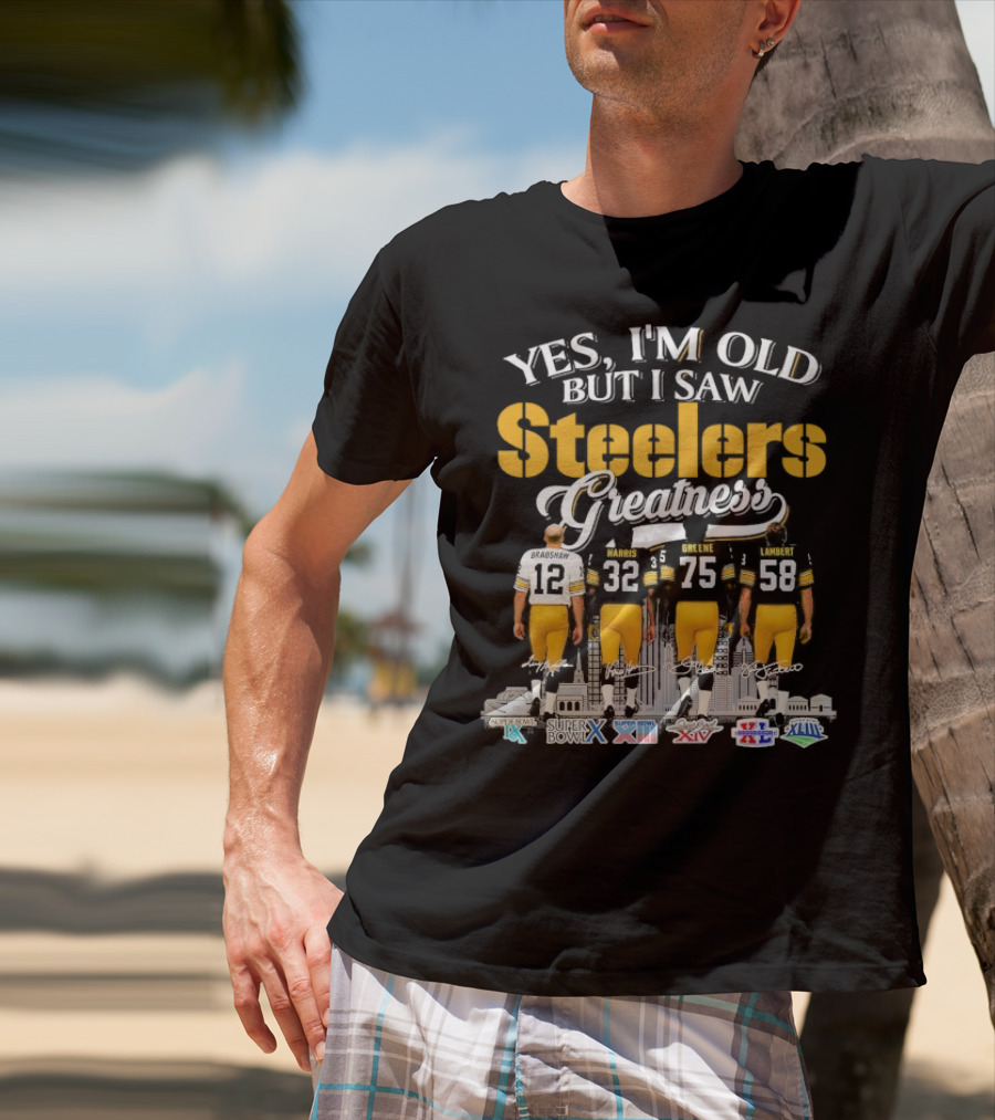 Yes I'm Old But I Saw Steelers Greatness Terry Bradshaw Harris Greene Lambert T-Shirt