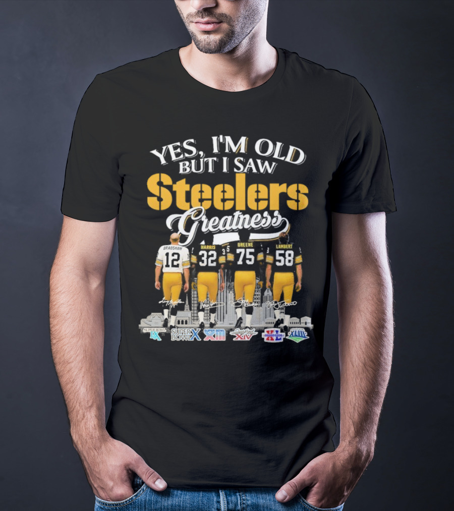 Yes I'm Old But I Saw Steelers Greatness Terry Bradshaw Harris Greene Lambert T-Shirt