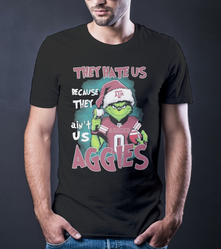 Texas A&M Aggies Christmas Grinch They Hate Us Because They Ain’t Us T-Shirt