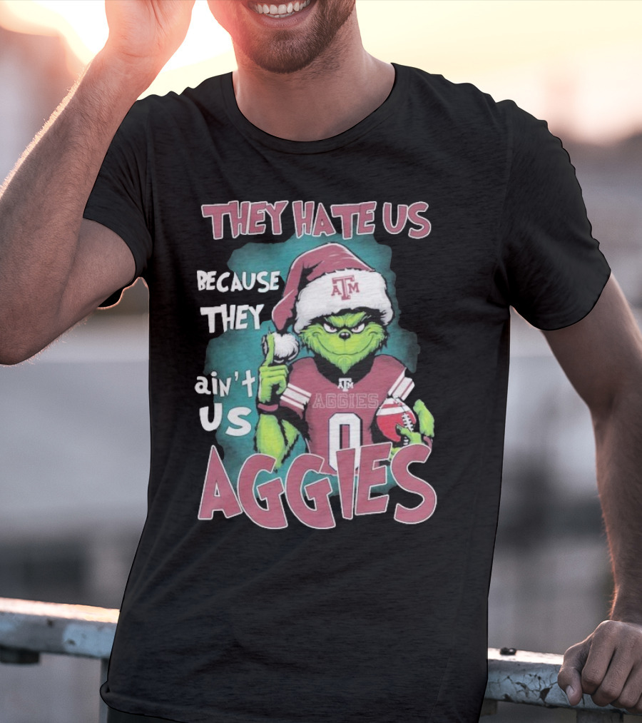 Texas A&M Aggies Christmas Grinch They Hate Us Because They Ain’t Us T-Shirt